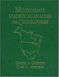 Multivariate statistical analysis for geographers by Daniel A. Griffith and Carl Amrhein