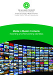 Media in Muslim Contexts: Inventing and Reinventing Identities by Institute for the Study of Muslim Civilisations, Aga Khan University