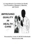 Improving Quality in Health Care: A Comprehensive Curriculum for Health Care Executives, Managers, Clinicians and Nurses