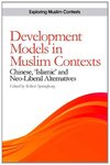 Volume 2: Development Models in Muslim Contexts : Chinese, 'Islamic' and Neo-liberal Alternatives by Robert Springborg