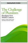 Volume 1: The Challenge of Pluralism : Paradigms from Muslim Contexts by Abdou Filali-Ansary and Sikeena Karmali Ahmed