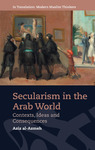 Secularism in the Arab World: Contexts, Ideas and Consequences by Aziz al-Azmeh and David Bond