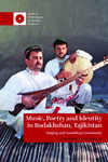 Music, Poetry and Identity in Badakshan, Tajikistan: Singing and Sounding Community by Chorshanbe Goibnazarov