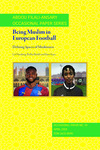 Being Muslim in European Football: Defining Spaces of Muslimness by Leif Stenberg, Ridha Sheikh, and Esen Kaya